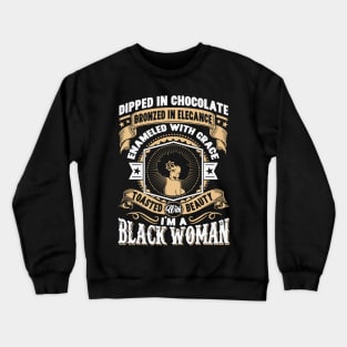 I'm a Black Woman, Dipped in Chocolate, Bronzed in Elegance, Toasted with beauty. Crewneck Sweatshirt